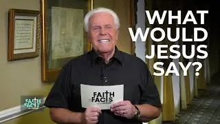 Faith the Facts with Jesse: What Would Jesus Say?