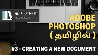 #3 - How to Create a New Document | Learn Adobe Photoshop ( தமிழில் ) | Mr.Educationist | Tamil