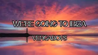 WE'RE GOING TO IBIZA - VENGABOYS ((Lyrics))