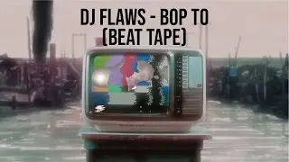 DJ FLAWS - BOP TO (INSTRUMENTAL HIPHOP BEAT TAPE LOFI)