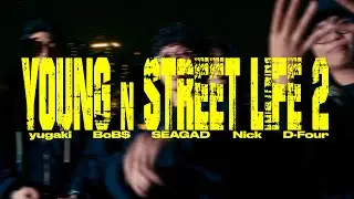 D-Four | YOUNG n STREET LIFE 2 | feat. yugaki, BoB$, SEAGAD, Nick | Offical M/V
