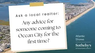 Ask A Local Realtor: Any Advice For Someone Coming To Ocean City For The First Time?