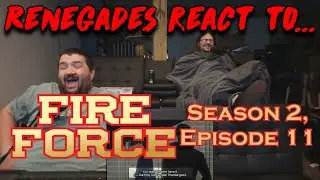 Renegades React to... Fire Force - Season 2, Episode 11