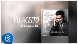 L&eacute;o Magalh&atilde;es - Eu Aceito (Eu T&ocirc; A Fim de Algu&eacute;m) [&Aacute;udio Oficial]