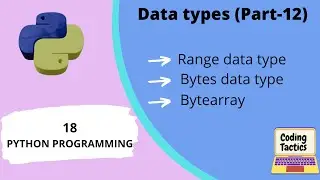 Data Types in Python | Range, Bytes,  Bytearray | Part-12 | Python Programming | Lecture-18