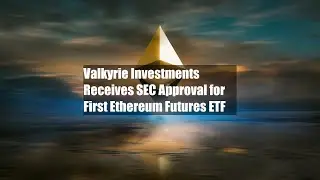 Valkyrie Investments Receives SEC Approval for First Ethereum Futures ETF