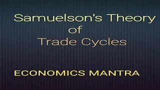 Samuelson's Theory of Trade Cycles- Part 1(Meaning, assumptions, equation and table)