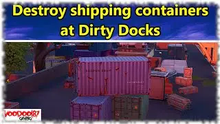 Fortnite - Destroy shipping containers at Dirty Docks