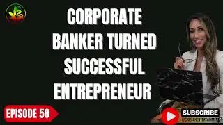 Entrepreneurial Journey in the Cannabis Industry: From Banking to Dispensaries & Community Lounges