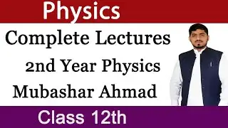 2nd Year PHYSICS Complete Lectures | FSC PHYSICS | Physics by Mubashar Ahmad