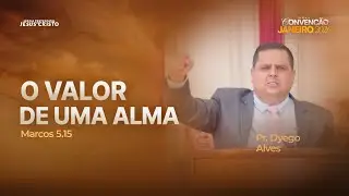 Pr. Dyego Alves | Marcos 5.15 | O valor de uma Alma | CONVENÇÃO JANEIRO 2026