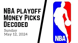 NBA PLAYOFF PICKS DECODED + BETTING ODDS ANALYSIS MAY 12, 2024