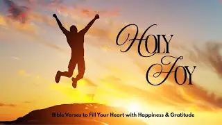 Holy Joy | Powerful Bible Verses to Fill Your Heart with Happiness & Gratitude 💖✨(No Ads )