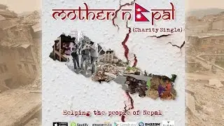 Mother Nepal (Charity Song) - Sudhan Gurung Feat Liam Otis Mensah & Meg Birch
