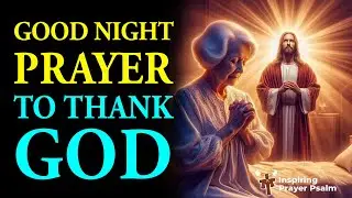 Good Night Prayer to Thank God | Peaceful Prayer Before Sleep for His Protection