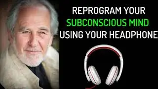 Reprogram The Subconscious Mind  Using  Your Headphones || Bruce Lipton