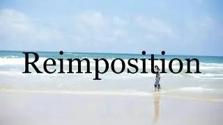 How To Pronounce Reimposition🌈🌈🌈🌈🌈🌈Pronunciation Of Reimposition