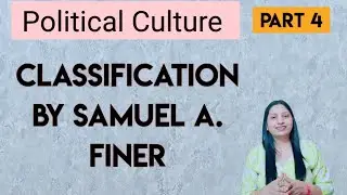Political Culture: Classification by Samuel A. Finer || Comparative Politics