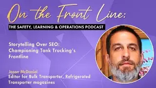 Storytelling Over SEO: Championing Tank Trucking's Frontline with Jason McDaniel