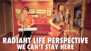 Radiant Life Perspective - We Can&rsquo;t Stay Here (Music Video 2021)