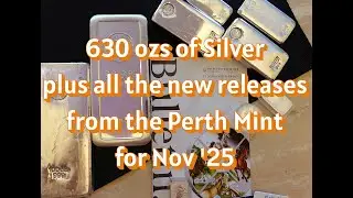 630 ozs of Silver, plus all the new releases from the Perth Mint for Nov.