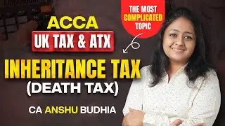 Understanding the most difficult topic- Death Tax (Inheritance Tax)