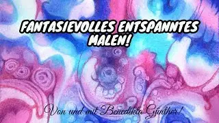 Fantasievolles, entspanntes malen!