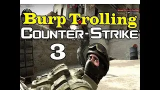 Counter Strike Global Offensive Burp Trolling Part 3