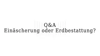 Q&A: Einäscherung oder Erdbestattung?