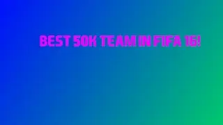 Best 50k Team in Fifa 16!