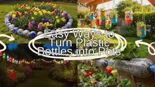 Easy Ways to Turn Plastic Bottles into Pots, Lamps and Unique Garden Decorations!