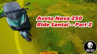 Nova 250 &ndash; Ride Santai Jarak Jauh (Part 2) | Vlog E806