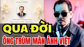 Thương Tiếc 'Ông Trùm Phản Diện' Mã Trung đột ngột qua đời