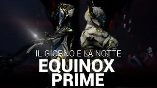 {WARFRAME ITA} Equinox Prime - FARM e BUILD - Il giorno e la notte