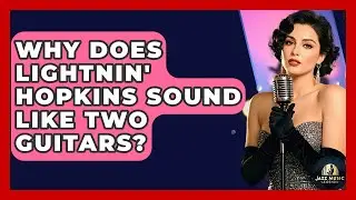 Why Does Lightnin' Hopkins Sound Like Two Guitars? - Jazz Music Legends