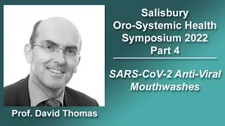 Oro-Systemic Health Symposium 2022 &ndash; Part 4: David Thomas &ndash; SARS-CoV-2 antiviral mouthwashes