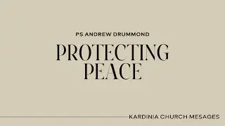 Protecting Peace | Ps Andrew Drummond