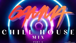 Chill Electronic House Music for Focus, Study & Background | GAMMA &ndash; Part 5