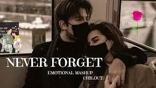 Never Forget Mashup Chilout.#song #mashup #remix #bollywood 
