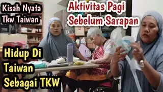 Hidup Di Taiwan Sebagai TKW‼️ AKTIVITAS PAGI SEBELUM SARAPAN
