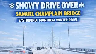 Snowy Drive Over Samuel Champlain Bridge (Eastbound) | Montreal Winter Drive 4K