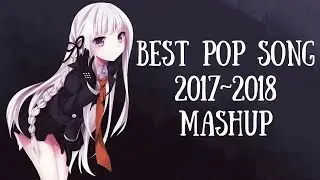 「Nightcore」 -  BEST POP SONGS OF 2017~2018 MASHUP || ღLyricsღ