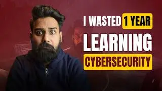 I Wasted 1 Year Learning Cybersecurity… Don’t Make These Mistakes