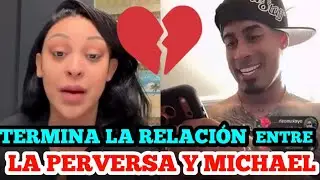 La Perversa confiesa termino su relación con Michael flores 