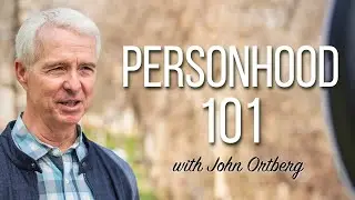 Personhood 101 | John Ortberg