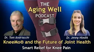 KneeMo&reg; and the Future of Joint Health | The Aging Well Podcast (E284, Part 1)