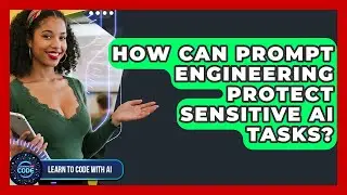 How Can Prompt Engineering Protect Sensitive AI Tasks? - Learning To Code With AI