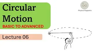 Circular Motion: Lecture 06 - (Basic + Advanced)| JEE Advanced | JEE Main | NEET | #jee #neet
