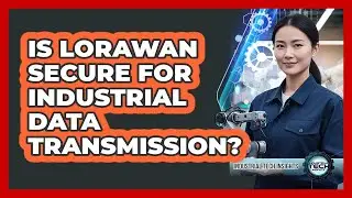 Is LoRaWAN Secure For Industrial Data Transmission?