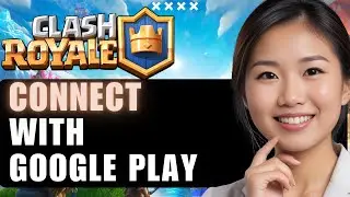 How to Connect Clash Royale with Google Play: Easy Guide 2025